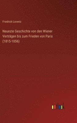 bokomslag Neueste Geschichte von den Wiener Vertrgen bis zum Frieden von Paris (1815-1856)