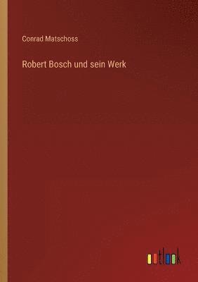 bokomslag Robert Bosch und sein Werk