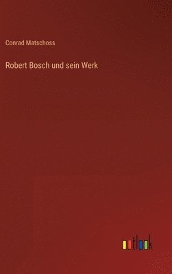 bokomslag Robert Bosch und sein Werk