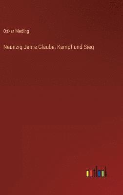 Oskar Meding - Neunzig Jahre Glaube, Kampf und Sieg, Inbunden