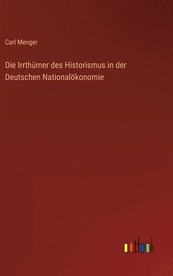 bokomslag Die Irrthmer des Historismus in der Deutschen Nationalkonomie