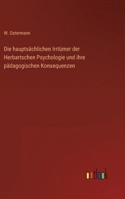bokomslag Die hauptschlichen Irrtmer der Herbartschen Psychologie und ihre pdagogischen Konsequenzen