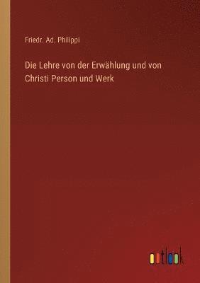 Die Lehre von der Erwahlung und von Christi Person und Werk 1