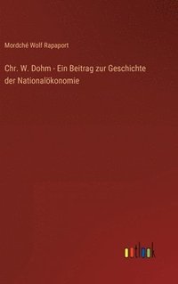 bokomslag Chr. W. Dohm - Ein Beitrag zur Geschichte der Nationalkonomie