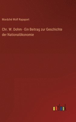 bokomslag Chr. W. Dohm - Ein Beitrag zur Geschichte der Nationalkonomie