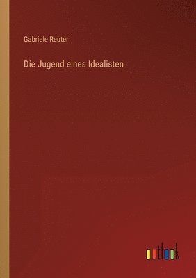 Gabriele Reuter - Jugend eines Idealisten, Häftad
