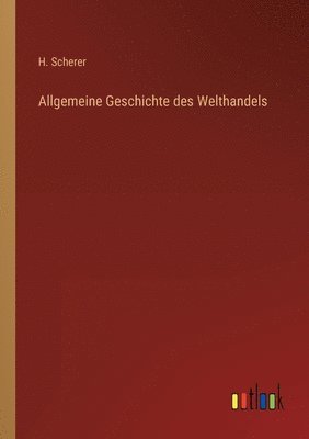 bokomslag Allgemeine Geschichte des Welthandels