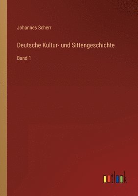 Johannes Scherr - Deutsche Kultur- und Sittengeschichte, Häftad