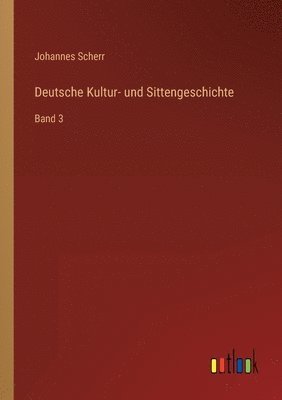 Johannes Scherr - Deutsche Kultur- und Sittengeschichte, Häftad