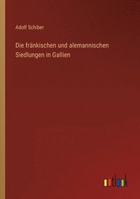 bokomslag Die frnkischen und alemannischen Siedlungen in Gallien