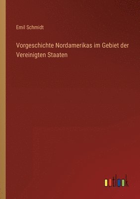 bokomslag Vorgeschichte Nordamerikas im Gebiet der Vereinigten Staaten