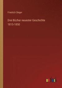 bokomslag Drei Bucher neuester Geschichte 1815-1850