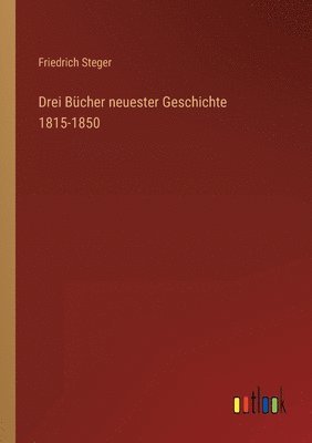 bokomslag Drei Bucher neuester Geschichte 1815-1850