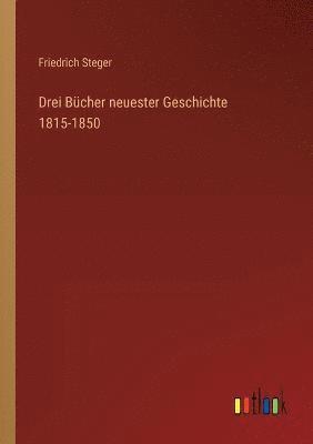 Drei Bucher neuester Geschichte 1815-1850 1