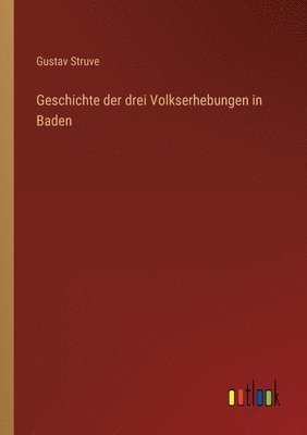 Geschichte der drei Volkserhebungen in Baden 1