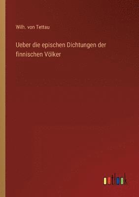 bokomslag Ueber die epischen Dichtungen der finnischen Voelker