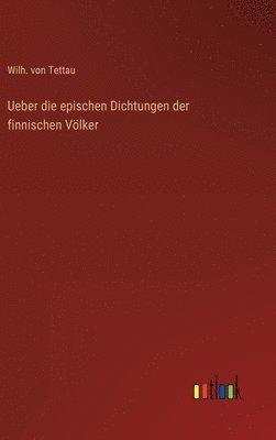 Wilh Von Tettau, Wilh. von Tettau - Ueber die epischen Dichtungen der finnischen Völker, Inbunden