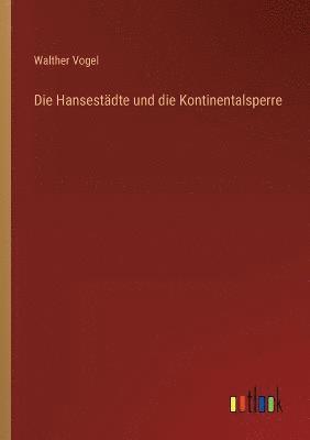 bokomslag Die Hansestadte und die Kontinentalsperre