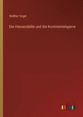 bokomslag Hansestädte und die Kontinentalsperre