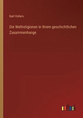 bokomslag Die Weltreligionen in ihrem geschichtlichen Zusammenhange