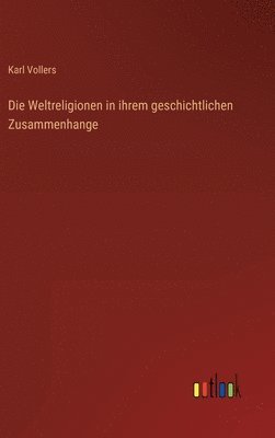 Karl Vollers - Weltreligionen in ihrem geschichtlichen Zusammenhange, Inbunden