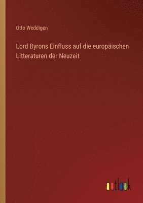 Lord Byrons Einfluss auf die europäischen Litteraturen der Neuzeit