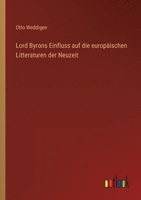 Lord Byrons Einfluss auf die europischen Litteraturen der Neuzeit 1