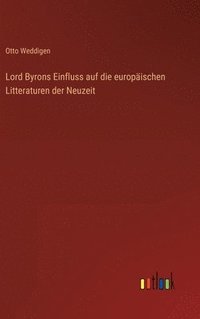 bokomslag Lord Byrons Einfluss auf die europischen Litteraturen der Neuzeit