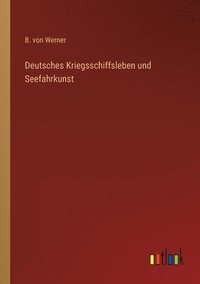 bokomslag Deutsches Kriegsschiffsleben und Seefahrkunst