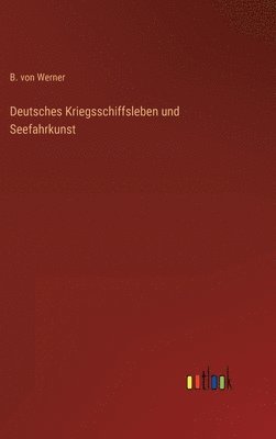 bokomslag Deutsches Kriegsschiffsleben und Seefahrkunst