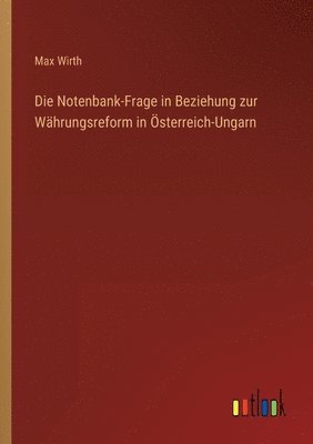 bokomslag Die Notenbank-Frage in Beziehung zur Whrungsreform in sterreich-Ungarn