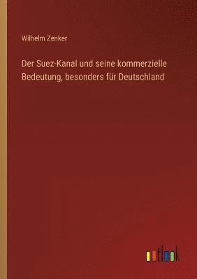 bokomslag Der Suez-Kanal und seine kommerzielle Bedeutung, besonders fr Deutschland