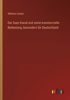 Wilhelm Zenker - Suez-Kanal und seine kommerzielle Bedeutung, besonders für Deutschland, Häftad