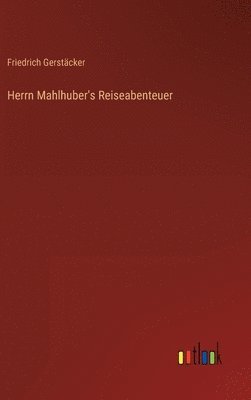 bokomslag Herrn Mahlhuber's Reiseabenteuer