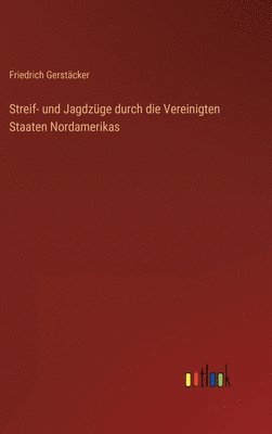 bokomslag Streif- und Jagdzge durch die Vereinigten Staaten Nordamerikas