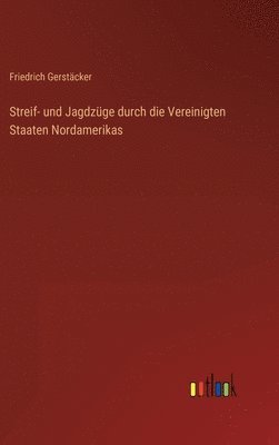 bokomslag Streif- und Jagdzüge durch die Vereinigten Staaten Nordamerikas