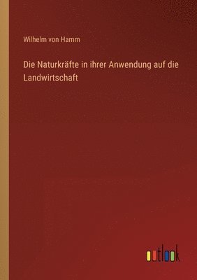 bokomslag Die Naturkrafte in ihrer Anwendung auf die Landwirtschaft