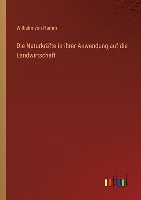 Wilhelm Von Hamm, Wilhelm von Hamm - Naturkräfte in ihrer Anwendung auf die Landwirtschaft, Häftad