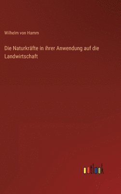 bokomslag Die Naturkrafte in ihrer Anwendung auf die Landwirtschaft