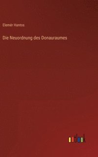 bokomslag Die Neuordnung des Donauraumes