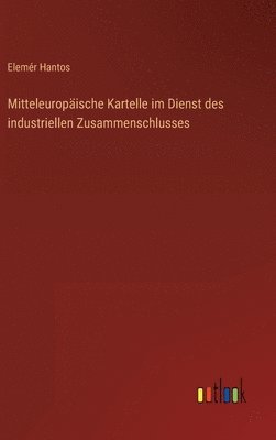 Mitteleuropische Kartelle im Dienst des industriellen Zusammenschlusses 1