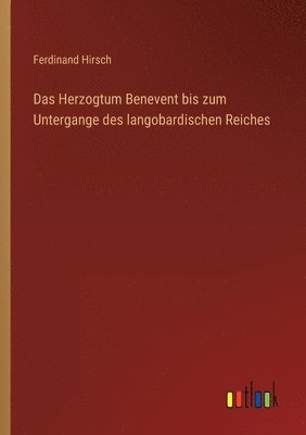 Ferdinand Hirsch - Herzogtum Benevent bis zum Untergange des langobardischen Reiches, Häftad