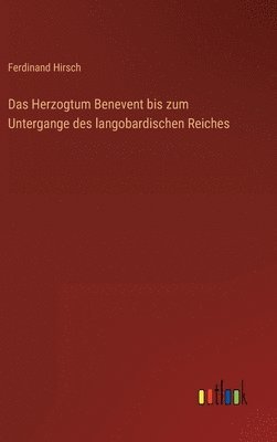 bokomslag Das Herzogtum Benevent bis zum Untergange des langobardischen Reiches