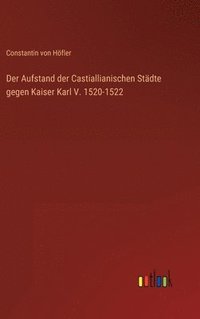 bokomslag Der Aufstand der Castiallianischen Stadte gegen Kaiser Karl V. 1520-1522