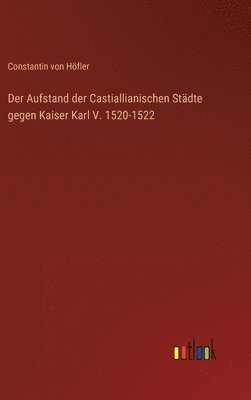 Der Aufstand der Castiallianischen Stadte gegen Kaiser Karl V. 1520-1522 1