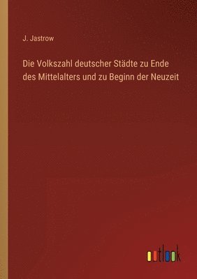 bokomslag Die Volkszahl deutscher Stadte zu Ende des Mittelalters und zu Beginn der Neuzeit