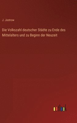 bokomslag Die Volkszahl deutscher Stadte zu Ende des Mittelalters und zu Beginn der Neuzeit