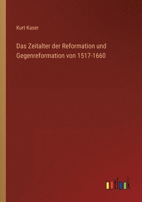 bokomslag Das Zeitalter der Reformation und Gegenreformation von 1517-1660