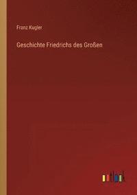 bokomslag Geschichte Friedrichs des Grossen