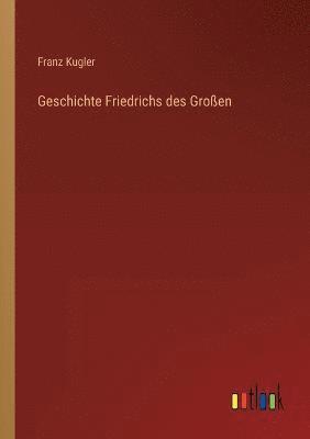 bokomslag Geschichte Friedrichs des Grossen